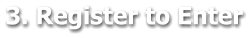 3. Register to Enter