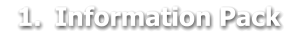 	1.	Information Pack