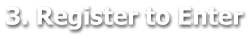 3. Register to Enter