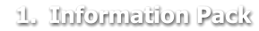 	1.	Information Pack