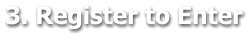 3. Register to Enter