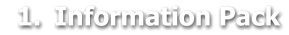 	1.	Information Pack