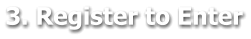 3. Register to Enter