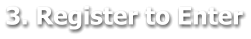 3. Register to Enter